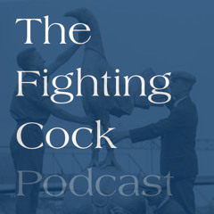 The Fighting Cock Podcast Episode 3 - Stoned on Spurs