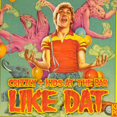 Crizzly + Kids At The Bar - Like Dat **FREE DOWNLOAD**