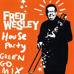 Fred Wesley - House Party - Green Go Mix