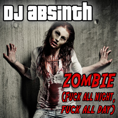 DJ Absinth - Zombie (Fuck All Night Fuck All Day) *Snippet*