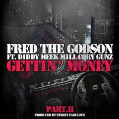 FRED THE GODSON ft. DIDDY, MEEK MILL & CORY GUNZ - GETTIN' MONEY PART II (PROD. BY STREET FABULOUS)