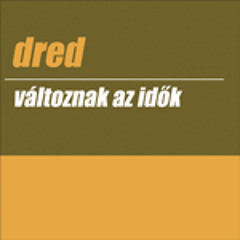 Dred  - Változnak az idők / Plazmabeat remix / Dredmusic / 2008.