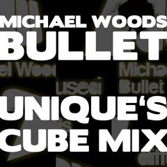 Michael Woods - Bullet (unique's Cube Mix)