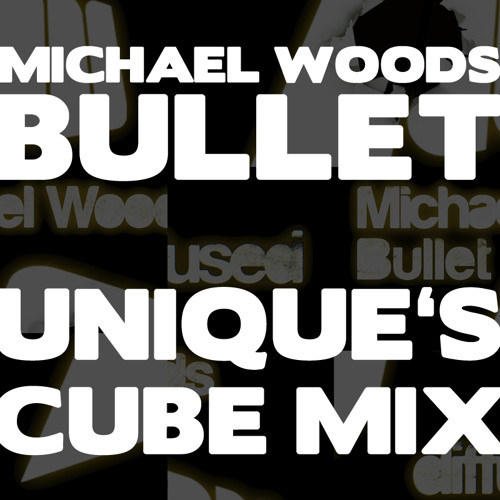 Michael Woods - Bullet (unique's Cube Mix)