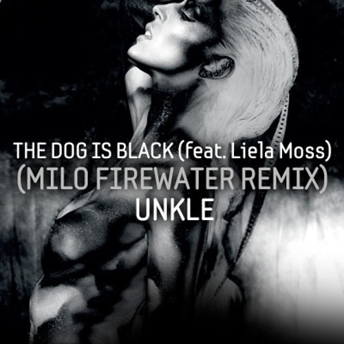 UNKLE - The Dog Is Black (feat. Liela Moss) (Milo Firewater Remix)