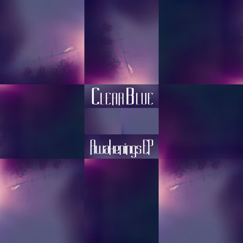 Awakenings (http://clearblue.bandcamp.com/album/awakenings-ep)