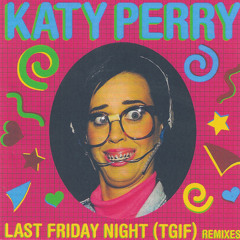 Katy Perry - Last Friday Night (TGIF) (LA One Remix)