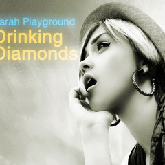Sarah Playground - Drinking Diamonds