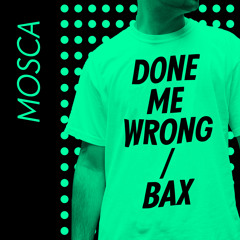 Mosca - Done Me Wrong / Bax (Out Now on Numbers)