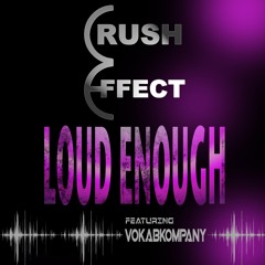 Crush Effect - Loud Enough (feat. Vokab Kompany)[pre-album single release]