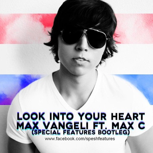 Look Into Your Heart (Special Features Remix) - Max Vangeli ft. Max C