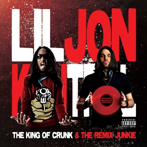 Stream The King Of Crunk & The Remix Junkie - Lil Jon & Kontrol By.