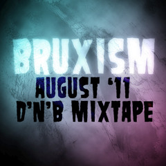 BRUXISM - Drum & Bass Mixtape August 2011