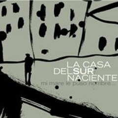 LA CASA DEL SUR NACIENTE  "Mi mare le puso nombre..." (selección)