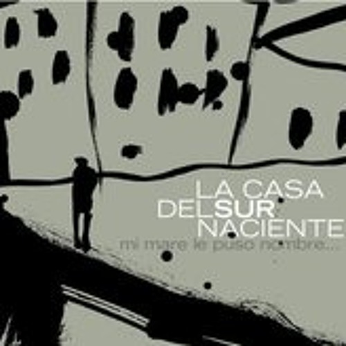 LA CASA DEL SUR NACIENTE  "Mi mare le puso nombre..." (selección)