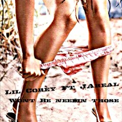 Lil corey-wont Be needin those(coast2coast remix)