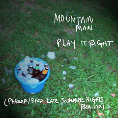 Mountain Man - Play it Right (Parker/Bird Late Summer Nights Remixxx)