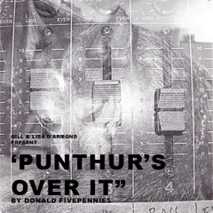 Gill & Lisa D'Armond Present  Punthur's Over It