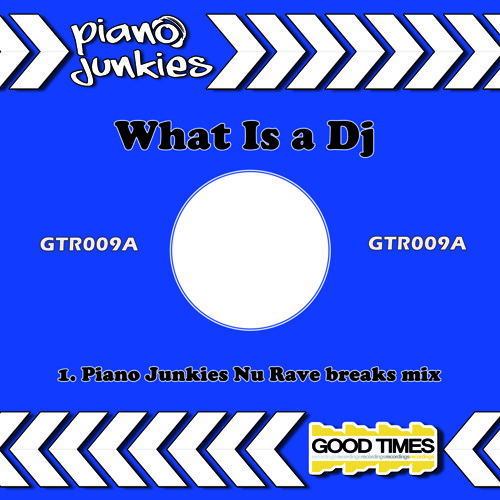 GTR009A - Piano Junkies - What Is a Dj (Nu RaveBreaks Mix)