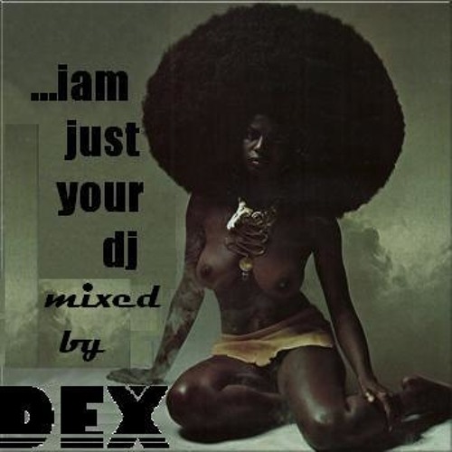 DEX - Im just your dj