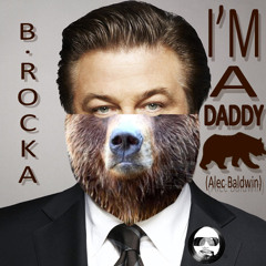 B ROCKA - I'm A DADDY BEAR (Alec Baldwin) (BigRadioEdit)