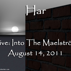 Har LIVE: Into The Maelström, August 14, 2011