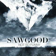 Sawgood - Not So Funny (Trash Junk Remix)