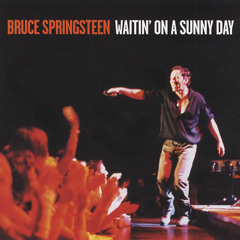 "Waitin' On a Sunny Day" -Bruce Springsteen and the E Street Band (live)