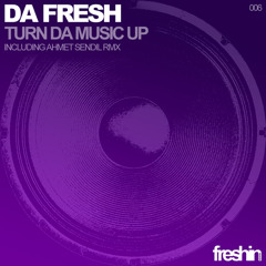 Da Fresh - Turn Da Music Up (Ahmet Sendil rmx) (Freshin Records)