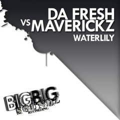 Da Fresh Vs Maverickz - Waterlily (Big Big Soundz)