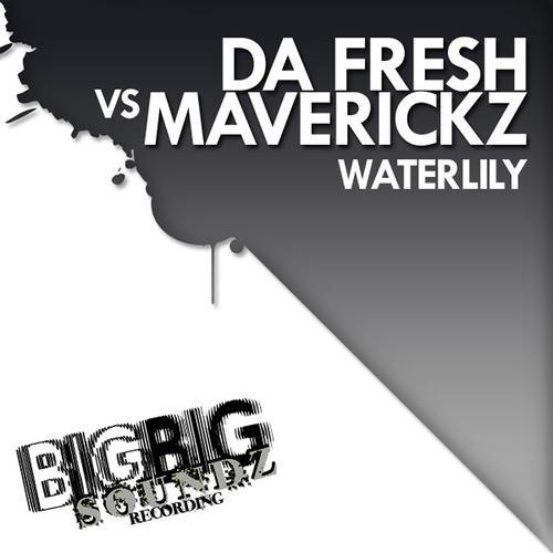 Da Fresh Vs Maverickz - Waterlily (Big Big Soundz)
