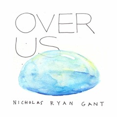 Nicholas Ryan Gant "Over Us"