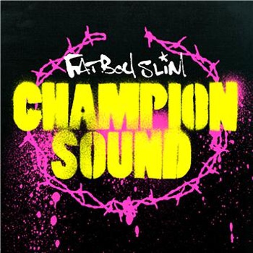 Listen to Champion Sound (M-Factor Mix) by Fatboy Slim in mix