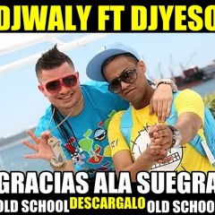 DJ Yeso Ft Dj Waly - Gracias A La Suegra Remix