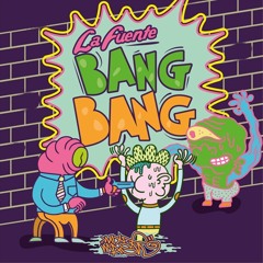 La Fuente - Bang Bang