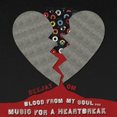Deejay OM-Blood From My Soul...Music For a Heartbreak