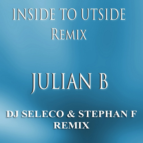 Julian B - Inside To Outside (Dj Seleco & Stephan F Remix)