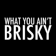 Brisk - What You Aint