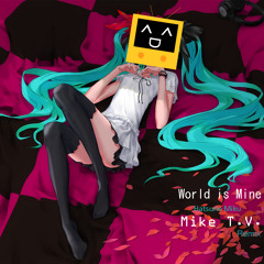 supercell feat. Hatsune Miku - World is Mine (Mike T.V. Remix)
