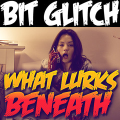 Bit Glitch - What Lurks Beneath