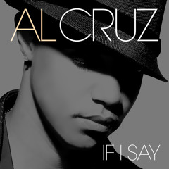 AL CRUZ "IF I SAY"