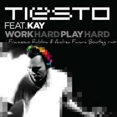 Tiësto feat. Kay - Work Hard, Play Hard(Ra2ba & FA*NARA Bootleg rmx)