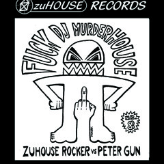 zuHOUSE ROCKER vs. Peter Gun - Fukc DJ Murderhouse (vocal)