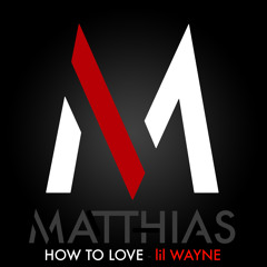 lil Wayne - How To Love - Matthias Cover/Remix
