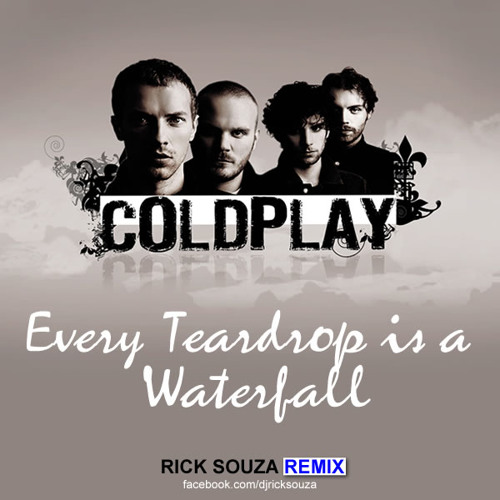 Stream Coldplay Every Teardrop is a Waterfall (Rick Souza Remix) by