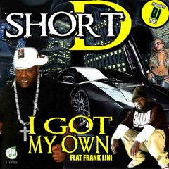I GOT MY OWN (Short D ft Frank Lini & Vizion)