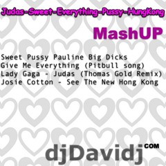 Judas Thomas Gold-Sweet Pussy Pauline-Josie Cotton See The New Hong Kong-Give Me Everything  Mashup