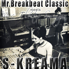 S-KREAMA - Mr. Breakbeat Classic meets Mrs. Electro Swingin'