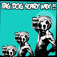Big Dog Scary Mix - Loud! More! Yes!