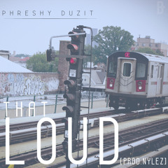 Phreshy Duzit - That Loud [No DJ]